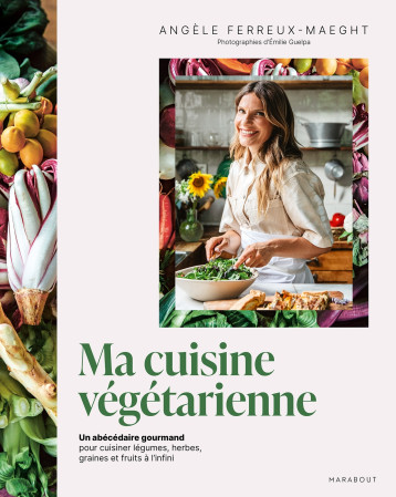 Ma cuisine végétarienne - Angèle Ferreux-Maeght - MARABOUT