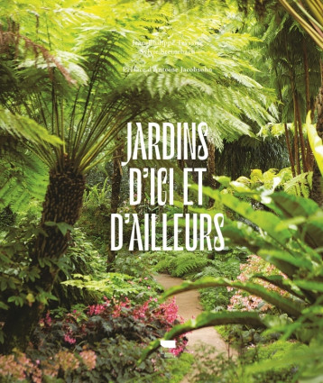 Jardins d'ici et d'ailleurs - Sylvie Steinebach - DELACHAUX