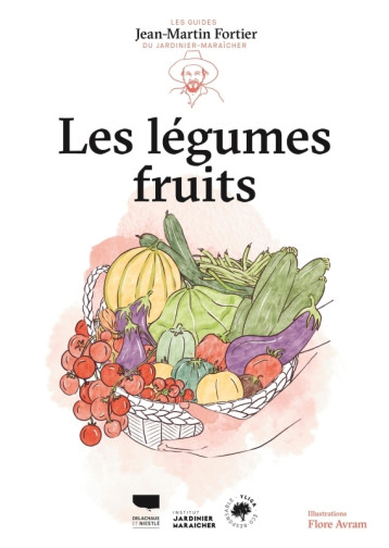 Les Légumes fruits - Jean-Martin Fortier - DELACHAUX