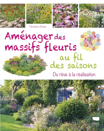 Aménager des massifs fleuris au fil des saisons - Christine Breier - DELACHAUX