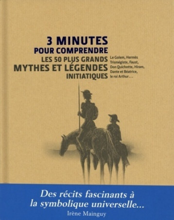 3 minutes pour comprendre les 50 plus grands mythes et légendes initiatiques - Irène Mainguy - COURRIER LIVRE