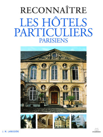 Reconnaître les hôtels particuliers parisiens - J. M. LARBODIERE - CHARLES MASSIN