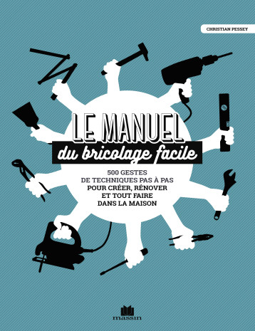 Le manuel du bricolage facile - Christian Pessey - CHARLES MASSIN