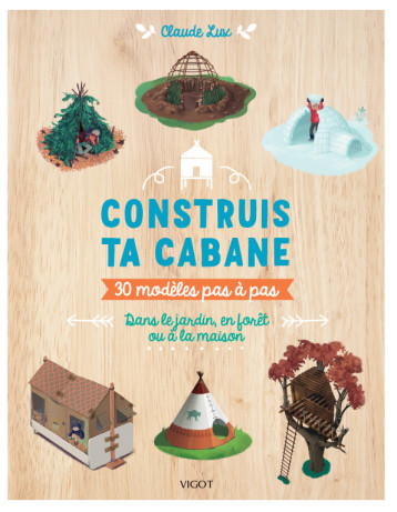 Construis ta cabane ! - Claude Lux - VIGOT