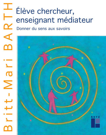 Elève chercheur, enseignant médiateur - Britt-Mari Barth - RETZ