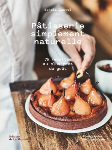 Pâtisserie simplement naturelle - Benoît Castel - MARTINIERE BL