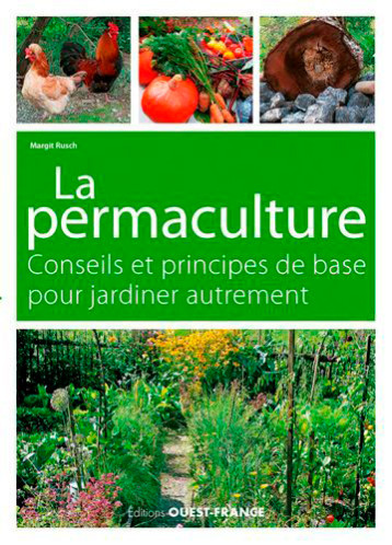 La permaculture, conseils et principes de base. Jardiner autrement. - Margit Rusch - OUEST FRANCE