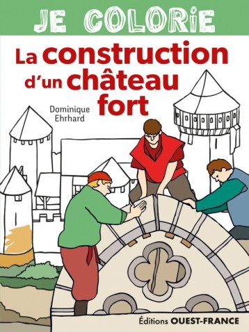 Je colorie la construction d'un chateau fort - Dominique Ehrhard - OUEST FRANCE