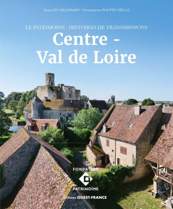 Le patrimoine - Histoires de transmissions en Centre-Val de Loire - Guy Sallavuard - OUEST FRANCE