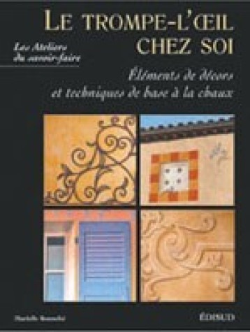 Le trompe-l'oeil chez soi - éléments de décors et techniques de base à la chaux - Marielle Bonnefoi - EDISUD