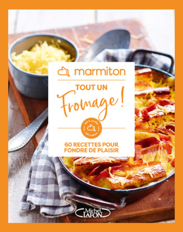 Marmiton - Tout un fromage ! - 60 recettes pour fondre de plaisir -  Marmiton - MLAFON MARMITON