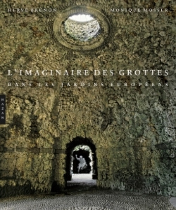 L'imaginaire des grottes dans les jardins européens - Hervé Brunon - HAZAN