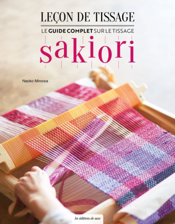 Leçon de tissage - Le guide complet sur le tissage Sakiori - Naoko Minowa - DE SAXE