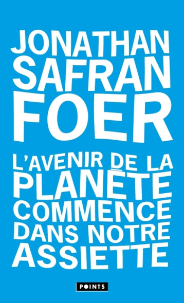 L'avenir de la planète commence dans notre assiette - Jonathan Safran foer - POINTS