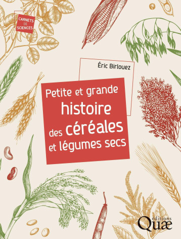 Petite et grande histoire des céréales et légumes secs - Eric Birlouez - QUAE