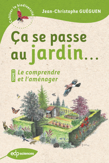 Ça se passe au jardin... Le comprendre et l'aménager -  Gueguen jean-chri. - EDP SCIENCES