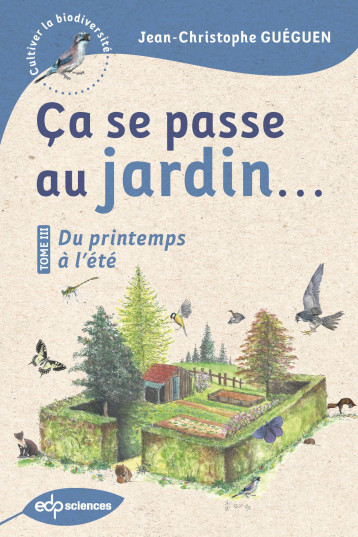 Ça se passe au jardin...Du printemps à l'été - Jean-Christophe Guéguen - EDP SCIENCES