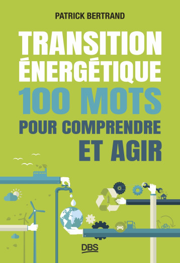 Transition énergétique : 100 mots pour comprendre et agir - Patrick BERTRAND - DE BOECK SUP