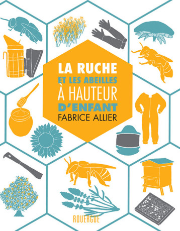 La ruche et les abeilles à hauteur d'enfant - Fabrice Allier - ROUERGUE