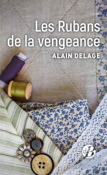 Les Rubans de la vengeance - Alain Delage - DE BOREE