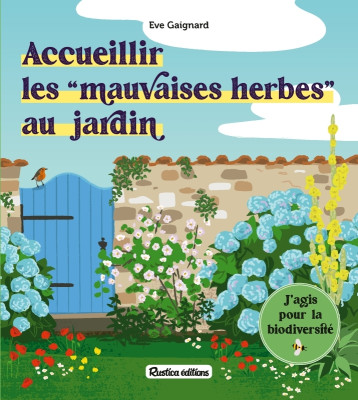 Accueillir les mauvaises herbes au jardin - Eve Gaignard - RUSTICA