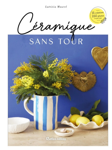 Céramique sans tour - Laetitia Maurel - RUSTICA