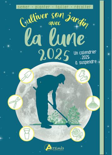 Cultiver son jardin avec la lune 2025 -  Delvaille alice - ARTEMIS