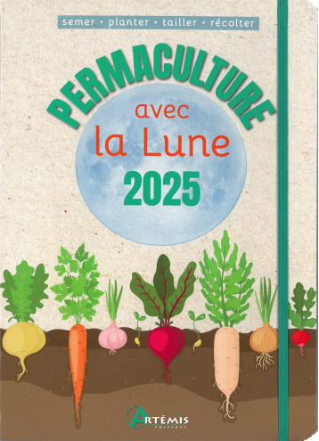 Permaculture avec la lune 2025 -  Delvaille alice - ARTEMIS