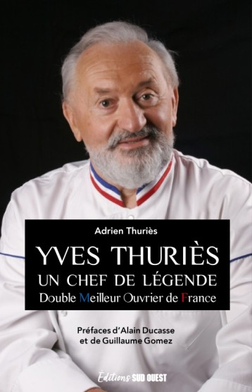 YVES THURIÈS. Un chef de légende - ADRIEN THURIÈS - SUD OUEST