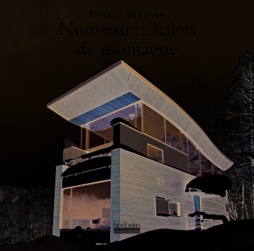 Nouveaux chalets de montagne - Noëlle Bittner - HOEBEKE