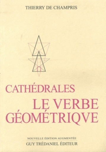 Cathédrales : le verbe géometrique - Thierry De Champris - TREDANIEL