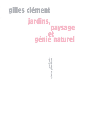 JARDINS, PAYSAGE ET GENIE NATUREL -  CLEMENT Gilles - SENS ET TONKA