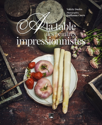 A la table des peintres impressionnistes - Valérie Duclos - DES FALAISES