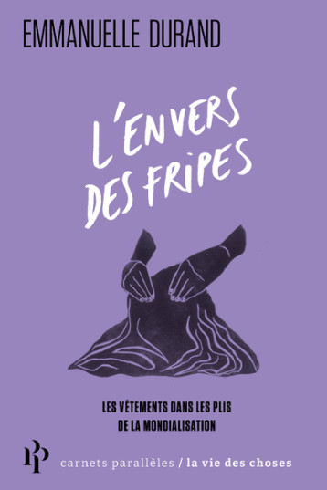 L'envers des fripes - Les vêtements dans les plis de la mondialisation - Emmanuelle Durand - 1ER PARALLELE