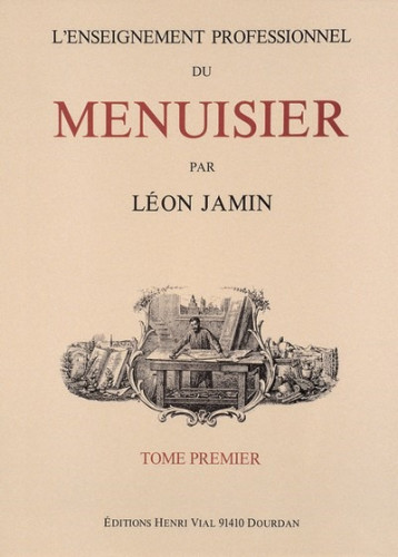 L' ENSEIGNEMENT PROFESSIONNEL DU MENUISIER, TOME 1 -  JAMIN LEON - VIAL