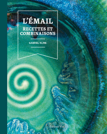 L'émail : Recettes et combinaisons - Kline Gabriel - VIAL