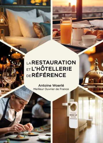 La restauration et l'hôtellerie de référence - Antoine Woerle - EDITIONS BPI