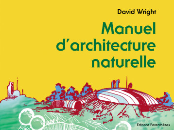 MANUEL D'ARCHITECTURE NATURELLE - David Wright - PARENTHESES