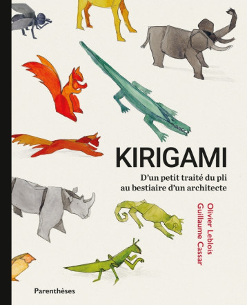 Kirigami - D'un petit traité du pli au bestiaire d'un archit - Olivier LEBLOIS - PARENTHESES