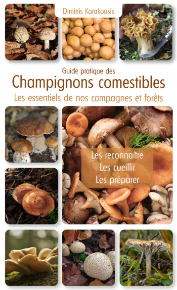 Guide pratique des champignons comestibles - Dimitris Karakousis - PUITS FLEURI