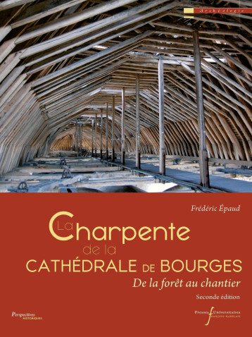 La charpente de la cathédrale de Bourges -  EPAUD Frédéric - RABELAIS