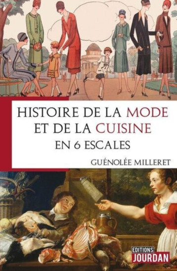 HISTOIRE DE LA MODE ET DE LA CUISINE - EN 6 ESCALES -  MILLERET GUENOLEE - JOURDAN EDITION