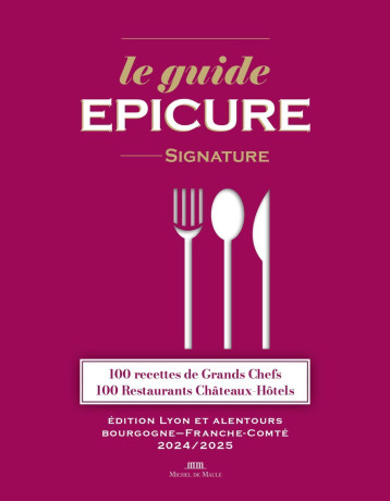 Le guide Epicure signature Lyonnais/Bourgogne/Franche-Comté - François Varay - MICHEL DE MAULE