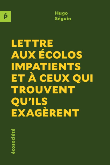 Lettre aux écolos impatients et à ceux qui trouvent qu'ils e - Hugo Séguin - ECOSOCIETE