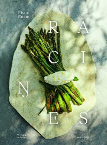 Racines - 92 recettes de cuisine d'inspiration turque - Fisun Ercan - KO EDITIONS