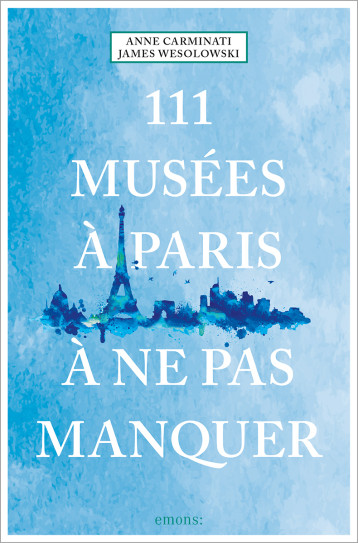 111 Musées à Paris à ne pas manquer - Anne Carminati - EMONS