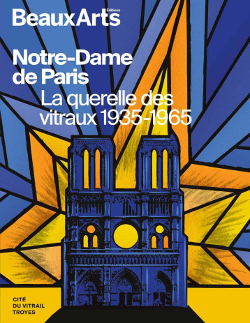 Notre-Dame de Paris. La querelle des vitraux 1935-1965 -  Collectif - BEAUX ARTS ED