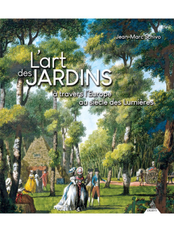 L'art des jardins à travers l'Europe au siècle des Lumières - Jean-Marc Schivo - DERVY