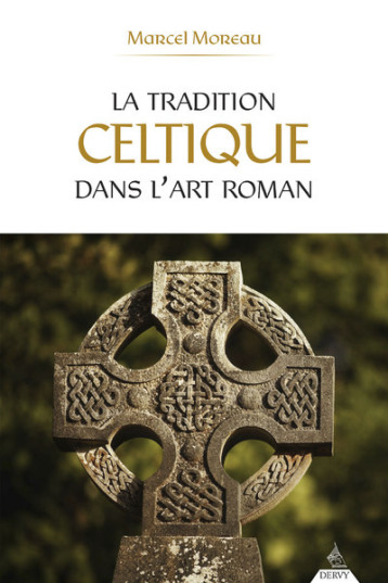 La tradition celtique dans l'art roman - Marcel Moreau - DERVY