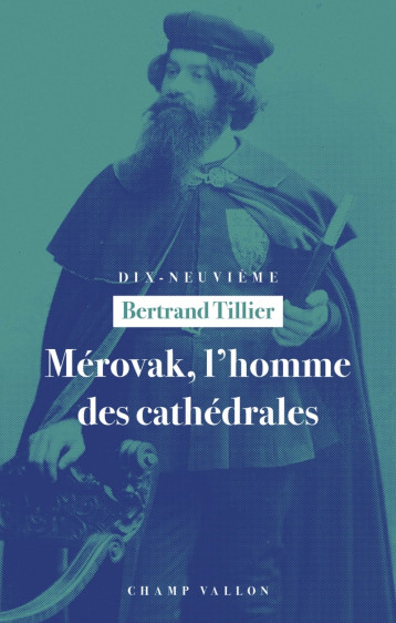 Mérovak, l'homme des cathédrales - Du symbolisme au patrimoi - Bertrand Tillier - CHAMP VALLON